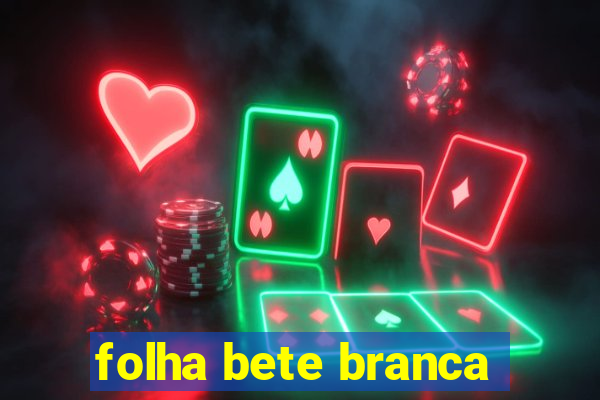 folha bete branca